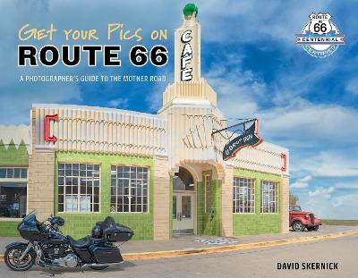Get Your Pics on Route 66: A Photographers Guide to the Mother Road