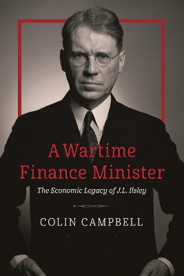 Wartime Finance Minister: The Economic Legacy of J.L. Ilsley