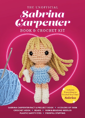 Unofficial Sabrina Carpenter Book and Crochet Kit: Includes Everything to Crochet Your Own Sabrina - Sabrina Carpenter Fact &  Project Book, 4 Colors of Yarn, Crochet Hook, Beads, Yarn & Beading Needles, Plastic Safety Eyes, Fiberfill Stuffing