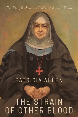 Strain of Other Blood: The Life of the Reverend Mother Ruth from Harlem