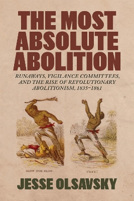 Most Absolute Abolition: Runaways, Vigilance Committees, and the Rise of Revolutionary Abolitionism,  18351861