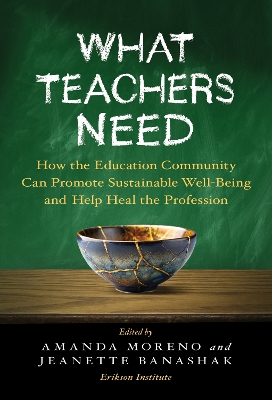 What Teachers Need: How the Education Community Can Promote Sustainable Well-Being and Help Heal  the Profession