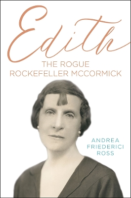 Edith: The Rogue Rockefeller McCormick