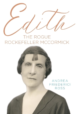 Edith: The Rogue Rockefeller McCormick
