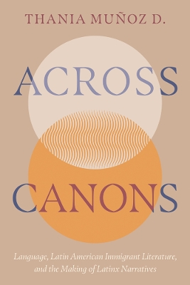 Across Canons: Language, Latin American Immigrant Literature, and the Making of Latinx  Narratives