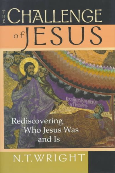 Challenge of Jesus: Rediscovering Who Jesus Was and Is