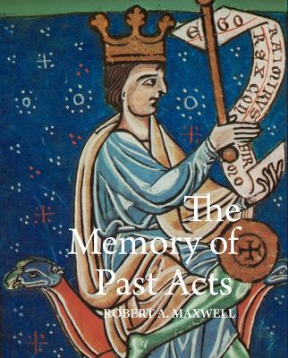 Memory of Past Acts: Picturing Presence, Loss, and History in Illuminated Cartularies, C. 1050-1220
