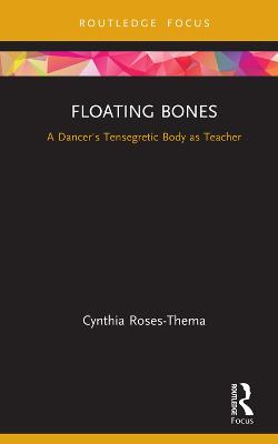 Floating Bones: A Dancer's Tensegretic Body as Teacher