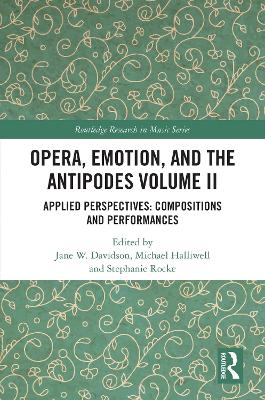 Opera, Emotion, and the Antipodes Volume II: Applied Perspectives: Compositions and Performances