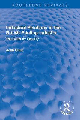 Industrial Relations in the British Printing Industry: The Quest for Security