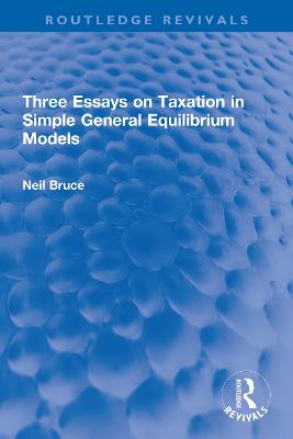 Three Essays on Taxation in Simple General Equilibrium Models