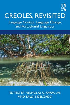 Creoles, Revisited: Language Contact, Language Change, and Postcolonial Linguistics