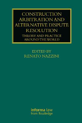 Construction Arbitration and Alternative Dispute Resolution: Theory and Practice around the World