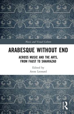 Arabesque without End: Across Music and the Arts, from Faust to Shahrazad
