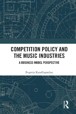 Competition Policy and the Music Industries: A Business Model Perspective
