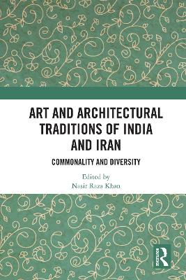 Art and Architectural Traditions of India and Iran: Commonality and Diversity
