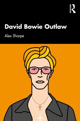 David Bowie Outlaw: Essays on Difference, Authenticity, Ethics, Art & Love