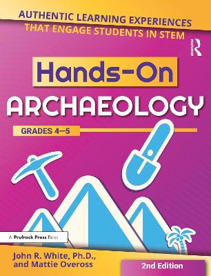 Hands-On Archaeology: Authentic Learning Experiences That Engage Students in STEM (Grades 4-5)