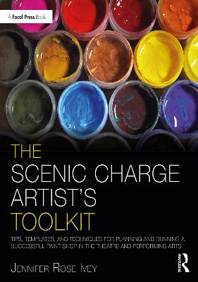 Scenic Charge Artist's Toolkit: Tips, Templates, and Techniques for Planning and Running a Successful Paint Shop in the Theatre and Performing Arts