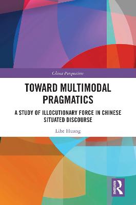 Toward Multimodal Pragmatics: A Study of Illocutionary Force in Chinese Situated Discourse