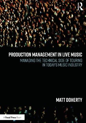Production Management in Live Music: Managing the Technical Side of Touring in Today's Music Industry