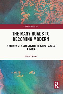 Many Roads to Becoming Modern: A History of Collectivism in Rural Jiangsu Province