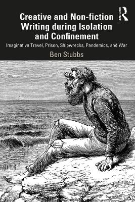 Creative and Non-fiction Writing during Isolation and Confinement: Imaginative Travel, Prison, Shipwrecks, Pandemics, and War