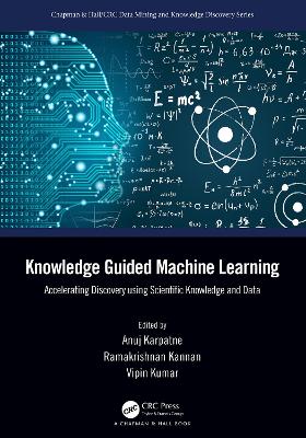 Knowledge Guided Machine Learning: Accelerating Discovery using Scientific Knowledge and Data
