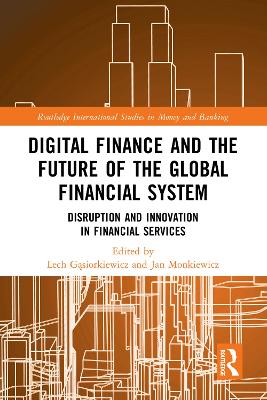 Digital Finance and the Future of the Global Financial System: Disruption and Innovation in Financial Services