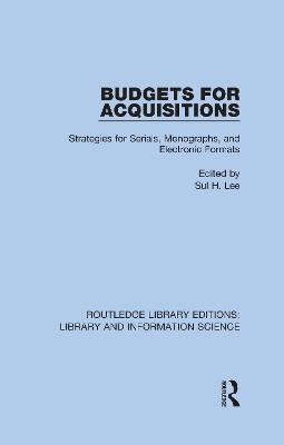 Budgets for Acquisitions: Strategies for Serials, Monographs and Electronic Formats