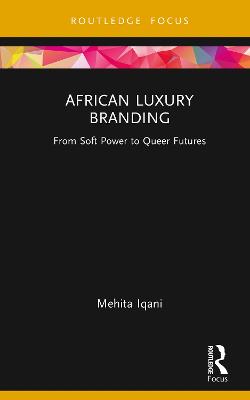 African Luxury Branding: From Soft Power to Queer Futures