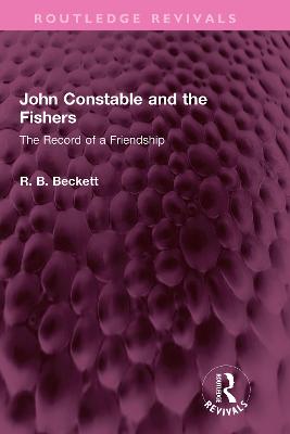 John Constable and the Fishers: The Record of a Friendship