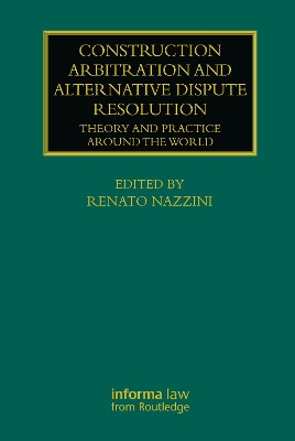 Construction Arbitration and Alternative Dispute Resolution: Theory and Practice around the World