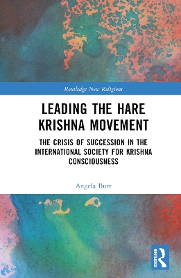 Leading the Hare Krishna Movement: The Crisis of Succession in the International Society for Krishna Consciousness