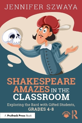 Shakespeare Amazes in the Classroom: Exploring the Bard with Gifted Students, Grades 4-8
