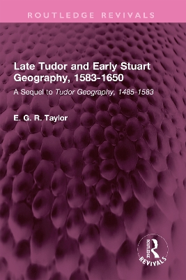 Late Tudor and Early Stuart Geography, 1583-1650: A Sequel to Tudor Geography, 1485-1583