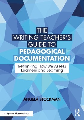 Writing Teacher's Guide to Pedagogical Documentation: Rethinking How We Assess Learners and Learning