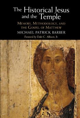 Historical Jesus and the Temple: Memory, Methodology, and the Gospel of Matthew