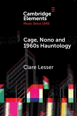 Cage, Nono and 1960s Hauntology: Sonic Ghosts