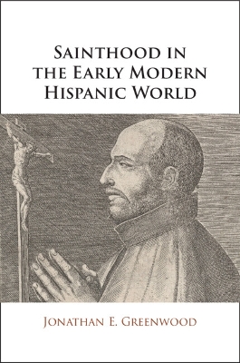Sainthood in the Early Modern Hispanic World: Miracles, Devotional Objects, and the Transformation of Canonization in the  Cause of Ignatius of Loyola