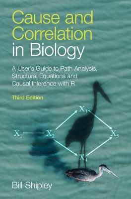 Cause and Correlation in Biology: A User's Guide to Path Analysis, Structural Equations and Causal Inference  with R 3rd Revised edition