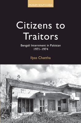 Citizens to Traitors: Bengali Internment in Pakistan, 1971-1974