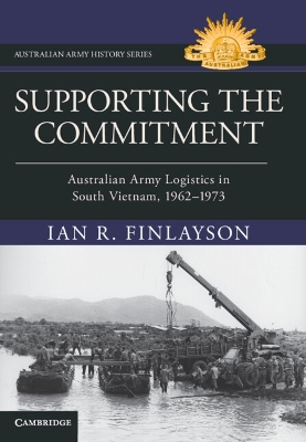 Supporting the Commitment: Australian Army Logistics in South Vietnam, 19621973
