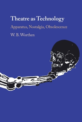 Theatre as Technology: Apparatus, Nostalgia, Obsolescence