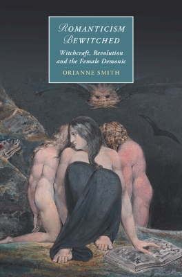 Romanticism Bewitched: Witchcraft, Revolution and the Female Demonic