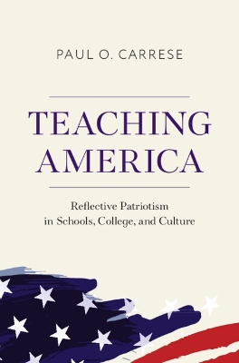 Teaching America: Reflective Patriotism in Schools, College, and Culture