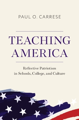 Teaching America: Reflective Patriotism in Schools, College, and Culture