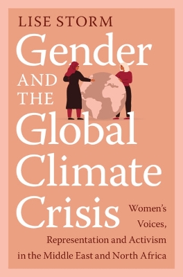 Gender and the Global Climate Crisis: Women's Voices, Representation and Activism in the Middle East and North  Africa