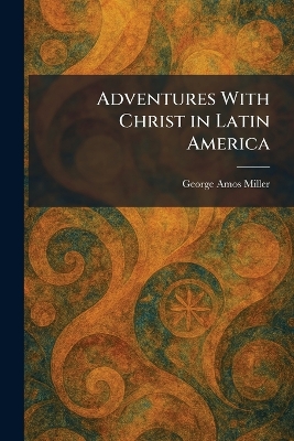 Adventures With Christ in Latin America