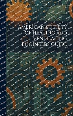 AMERICAN SOCIETY OF HEATING and VENTILATING ENGINEERS GUIDE